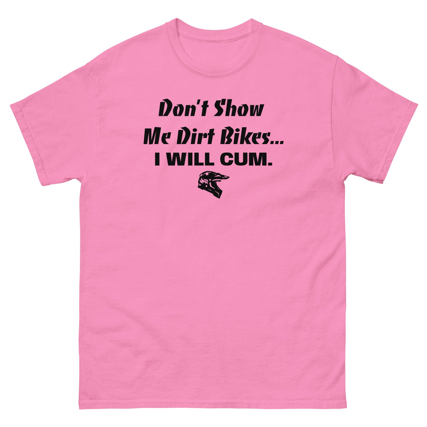 Don't Show Me Dirt Bikes... Classic Tee (PG-13)