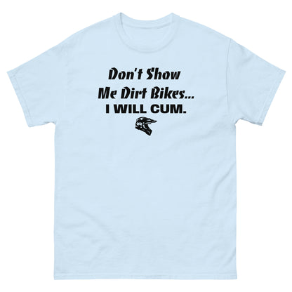 Don't Show Me Dirt Bikes... Classic Tee (PG-13)