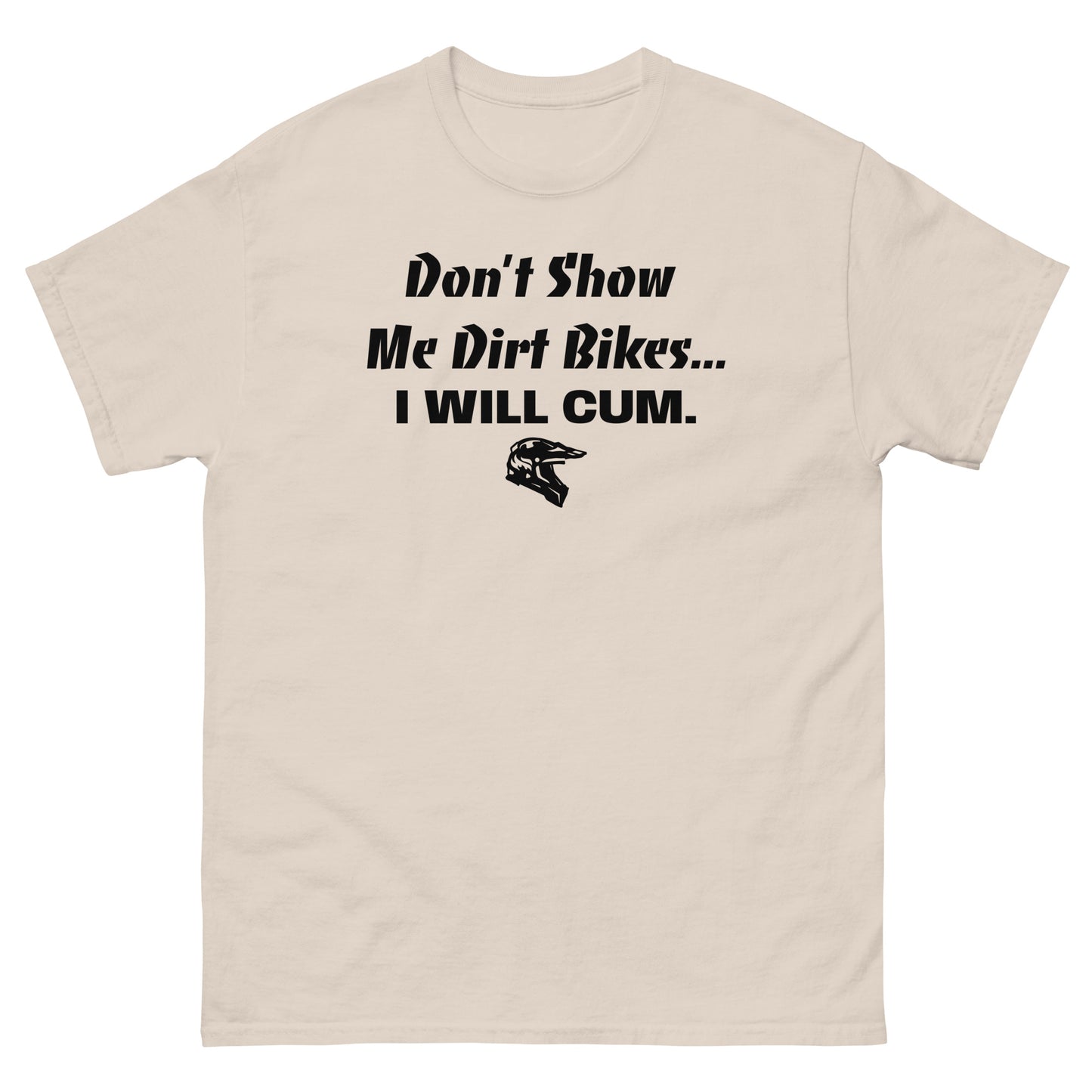 Don't Show Me Dirt Bikes... Classic Tee (PG-13)