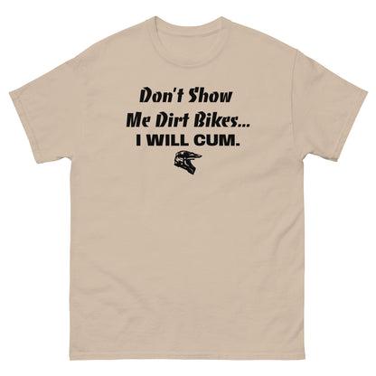 Don't Show Me Dirt Bikes... Classic Tee (PG-13)