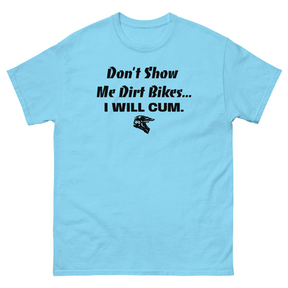 Don't Show Me Dirt Bikes... Classic Tee (PG-13)