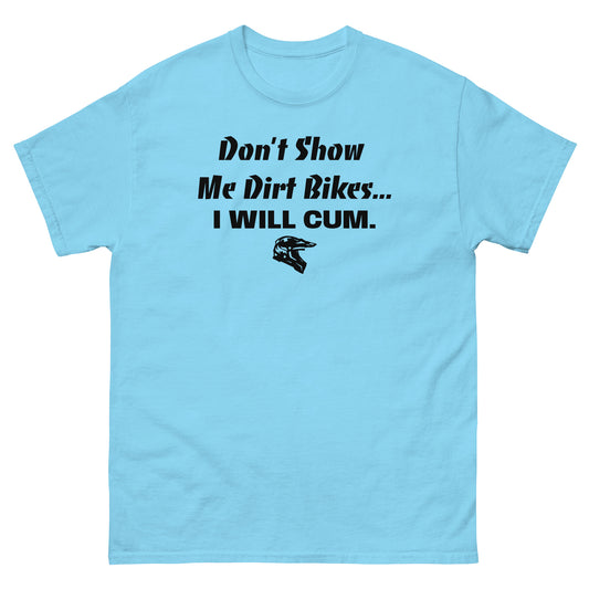 Don't Show Me Dirt Bikes... Classic Tee (PG-13)