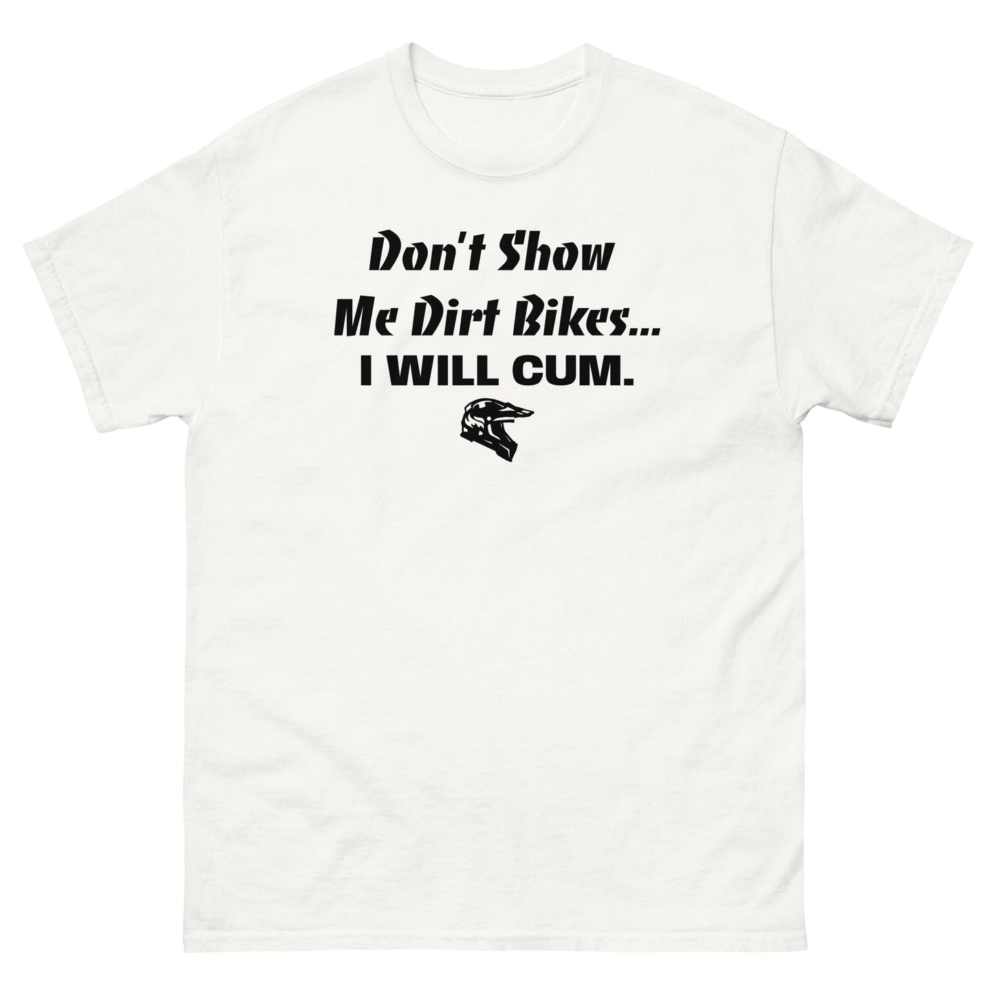 Don't Show Me Dirt Bikes... Classic Tee (PG-13)