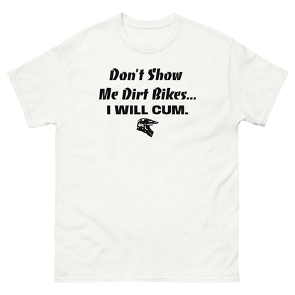 Don't Show Me Dirt Bikes... Classic Tee (PG-13)